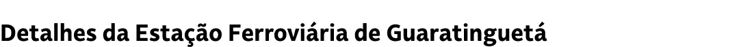 Detalhes da Esta o Ferrovi ria de Guaratinguet 