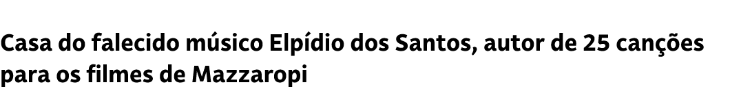 Casa do falecido m sico Elp dio dos Santos, autor de 25 can es para os filmes de Mazzaropi