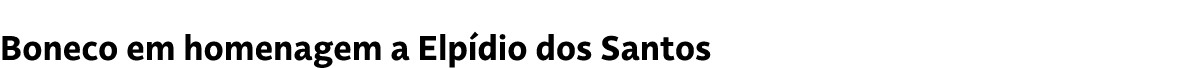 Boneco em homenagem a Elp dio dos Santos