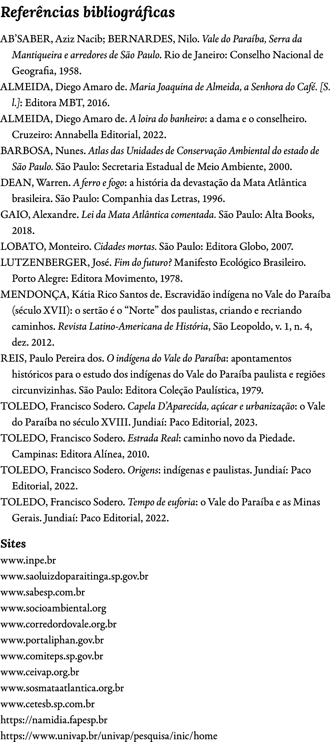 Refer ncias bibliogr ficas AB’SABER, Aziz Nacib; BERNARDES, Nilo. Vale do Para ba, Serra da Mantiqueira e arredores d...