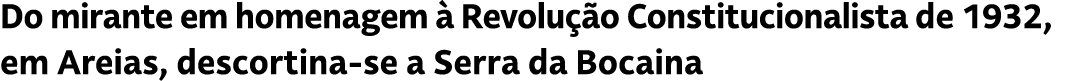 Do mirante em homenagem  Revolu  o Constitucionalista de 1932, em Areias, descortina se a Serra da Bocaina