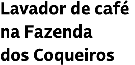 Lavador de caf na Fazenda dos Coqueiros 