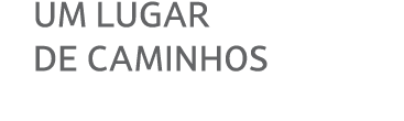 UM LUGAR DE CAMINHOS
