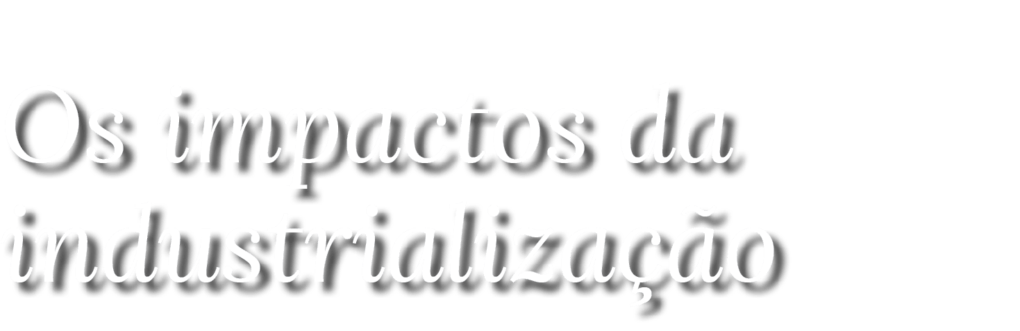 Os impactos da industrializa o