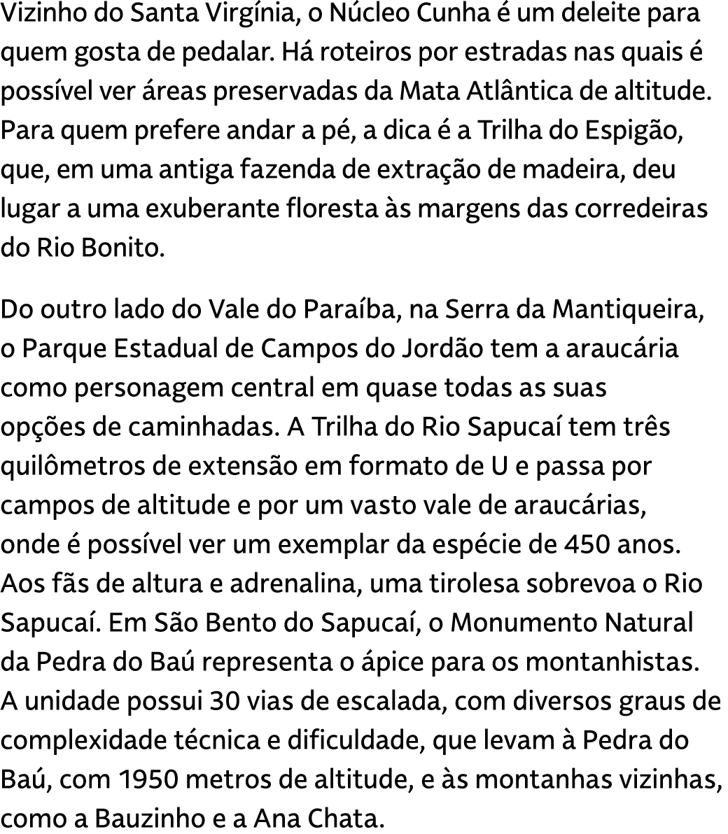 Vizinho do Santa Virg nia, o N cleo Cunha  um deleite para quem gosta de pedalar. H  roteiros por estradas nas quais...