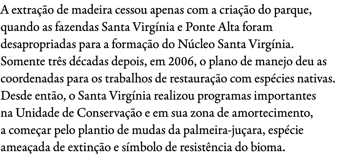 A extra o de madeira cessou apenas com a cria  o do parque, quando as fazendas Santa Virg nia e Ponte Alta foram des...