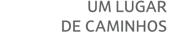 UM LUGAR DE CAMINHOS