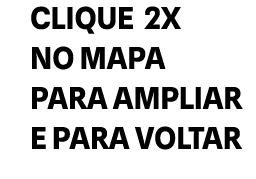 clique 2x no mapa para ampliar e para voltar