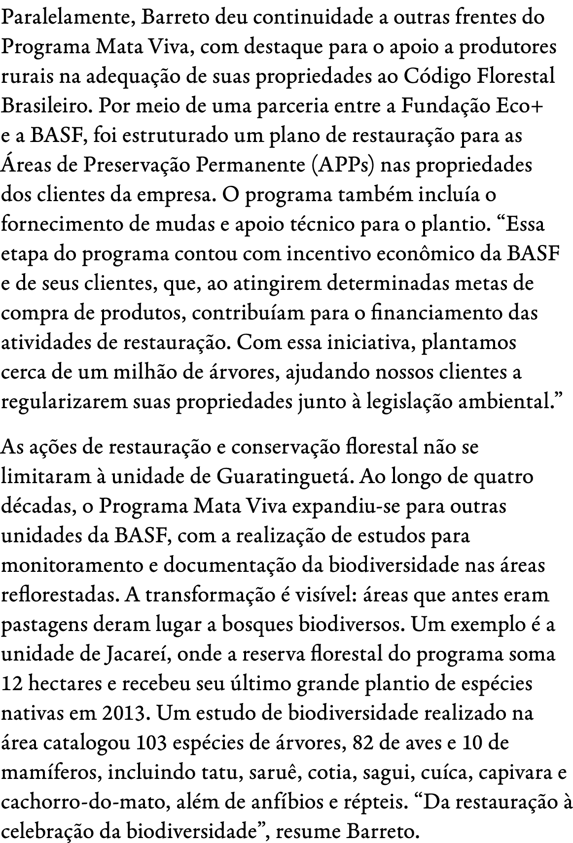 Paralelamente, Barreto deu continuidade a outras frentes do Programa Mata Viva, com destaque para o apoio a produtore...