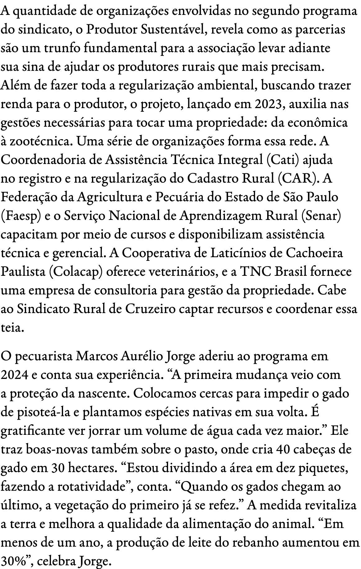 A quantidade de organiza es envolvidas no segundo programa do sindicato, o Produtor Sustent vel, revela como as parc...