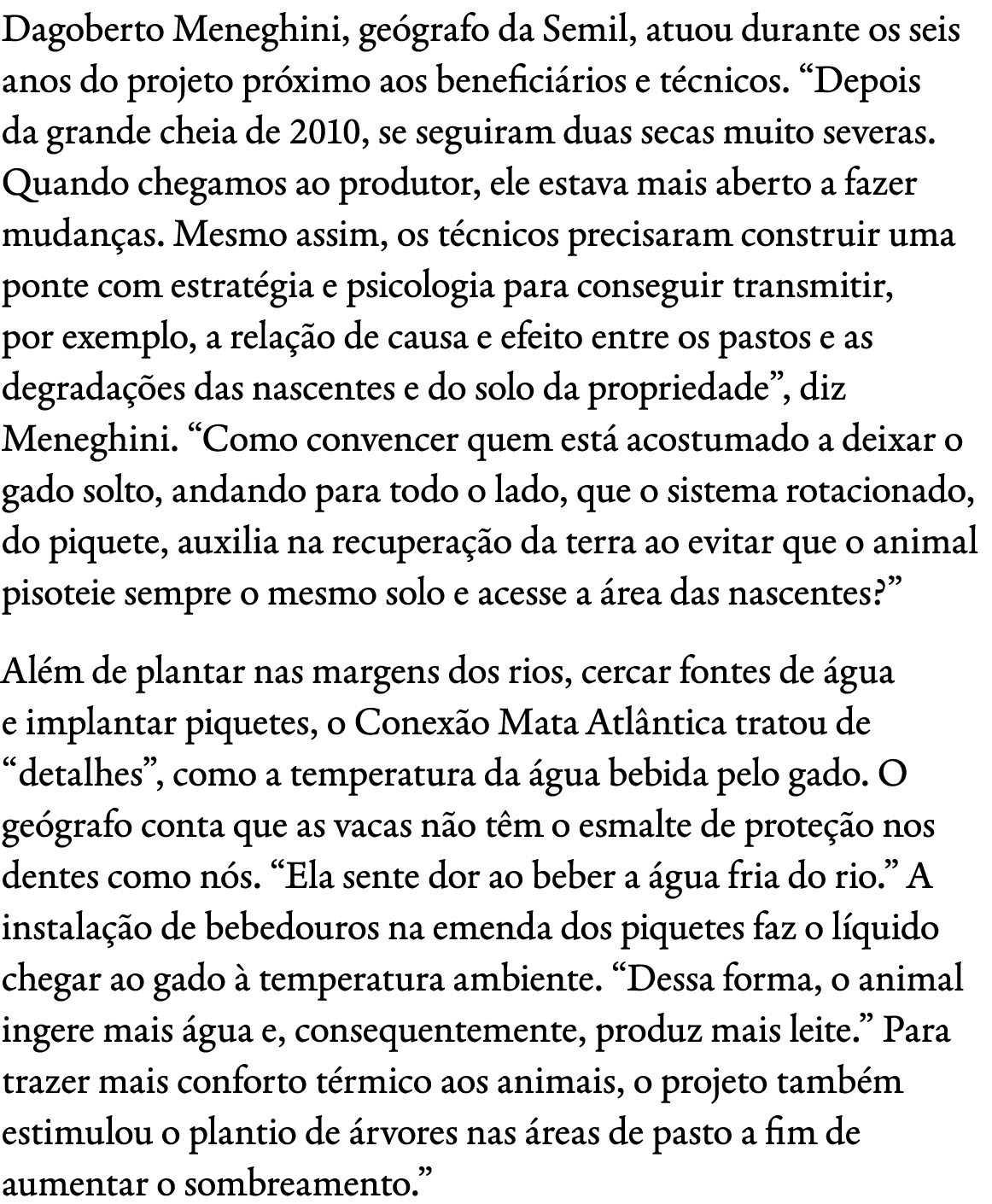 Dagoberto Meneghini, ge grafo da Semil, atuou durante os seis anos do projeto pr ximo aos benefici rios e t cnicos. “...