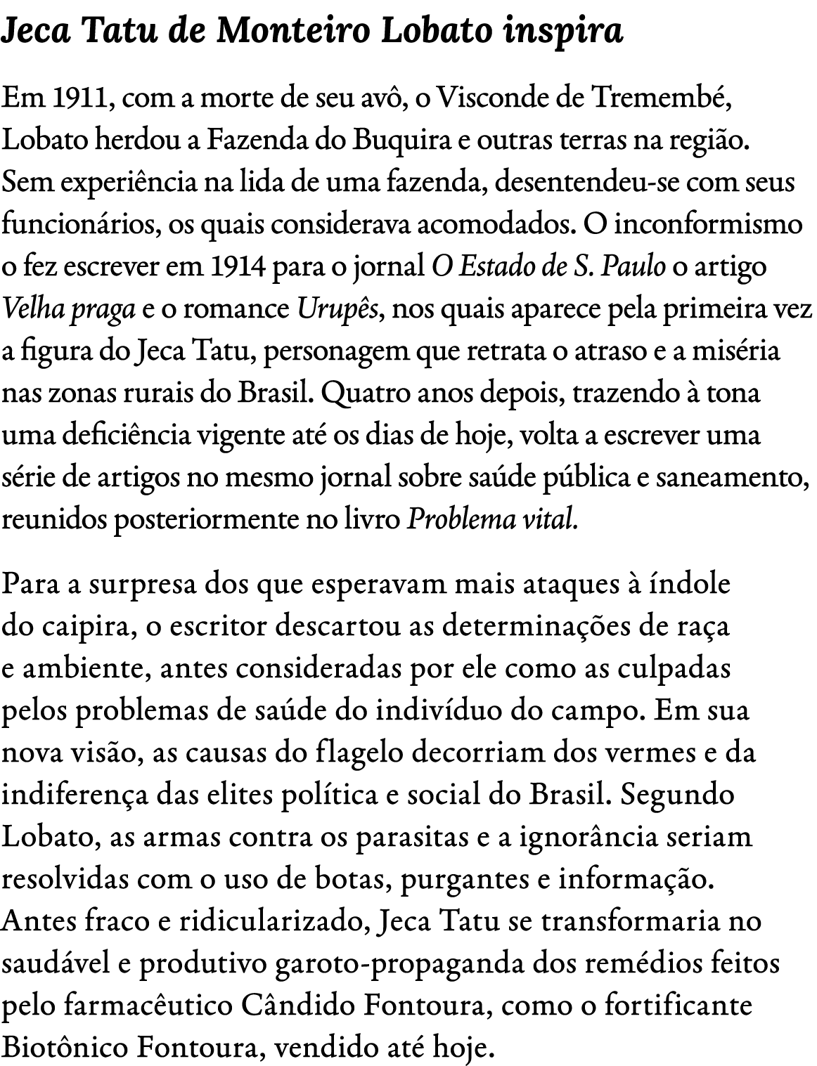 Jeca Tatu de Monteiro Lobato inspira Em 1911, com a morte de seu av , o Visconde de Trememb , Lobato herdou a Fazenda...