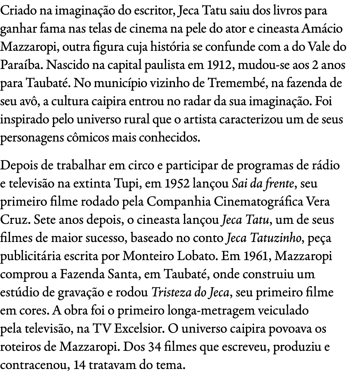 Criado na imagina o do escritor, Jeca Tatu saiu dos livros para ganhar fama nas telas de cinema na pele do ator e ci...